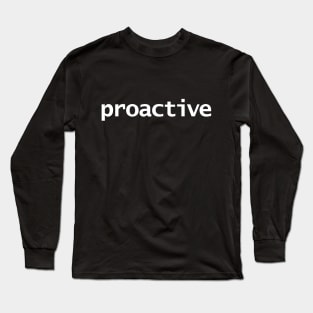 Proactive Minimal Typography White Text Long Sleeve T-Shirt